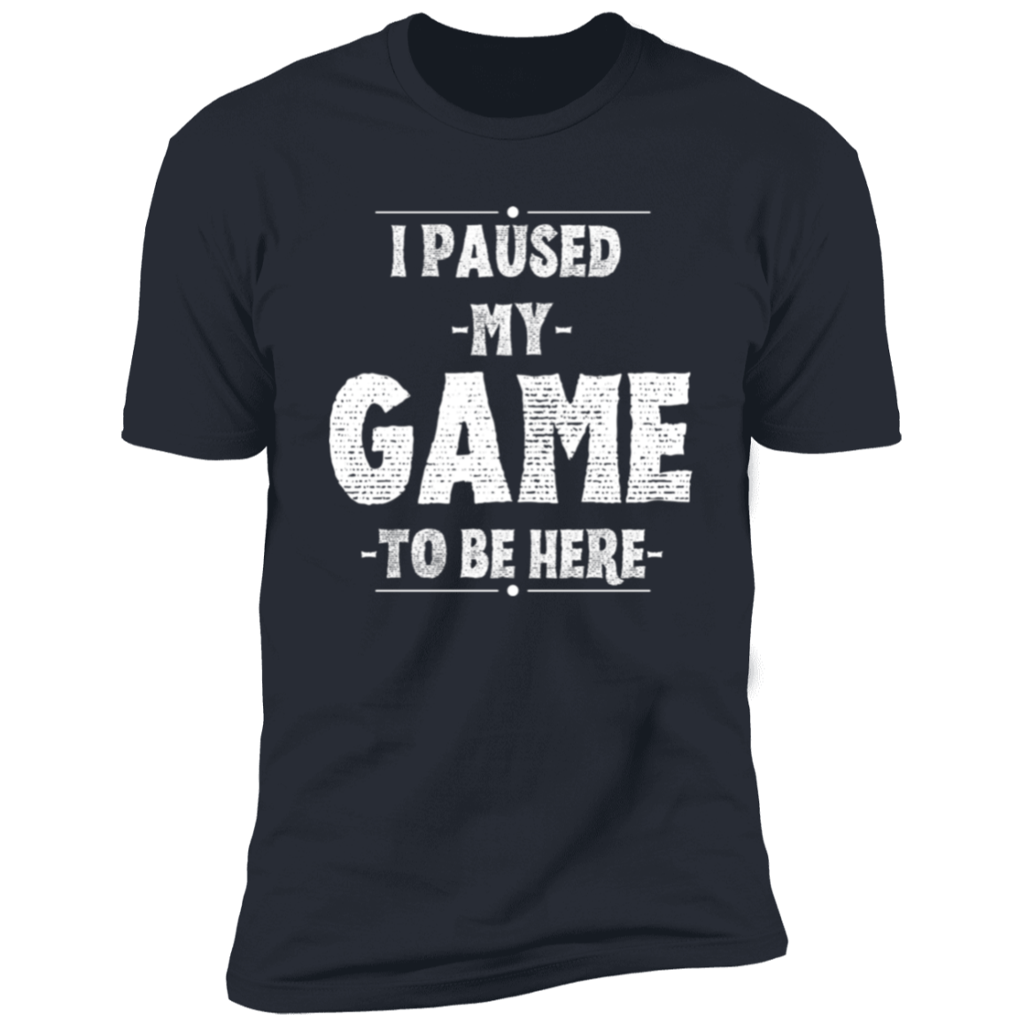 I Paused My Game | Men T-Shirt